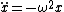 \ddot{x}=-\omega^2 x